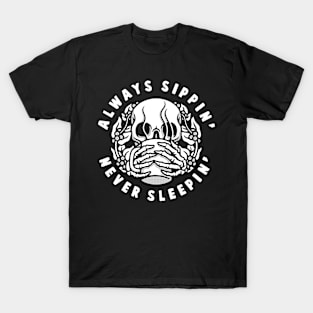 ALWAYS SIPPIN' NEVER SLEEPIN' T-Shirt